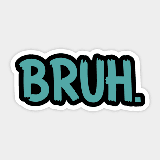 Bruh Funny Saying Meme Bro Mom Slang Boy Girls Youth Sticker